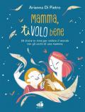 Mamma ti volo bene. Ediz. a colori