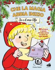 Che la magia abbia inizio. Io e il mio elfo. 24 attività e giochi per una caccia all'elfo da fare insieme! Ediz. a colori