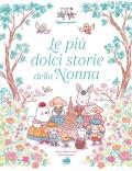 Le più dolci storie della nonna. Ediz. illustrata