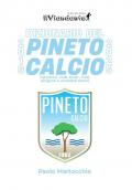 Dizionario del Pineto Calcio. Calciatori, club, stadi, città, dirigenti e aneddoti storici