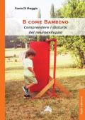 B come Bambino. Comprendere i disturbi del neurosviluppo