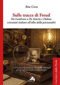 Sulle tracce di Freud. Da Lombroso a De Sanctis e Dalma, scienziati italiani all'alba della psicoanalisi