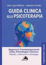 Guida clinica alla psicoterapia. Approcci contemporanei nella psicologia clinica: modelli, interventi e strategie