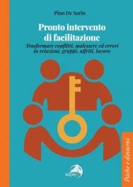 Pronto intervento di facilitazione. Trasformare conflitti, malessere ed errori in relazioni, gruppi, affetti, lavoro