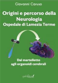 Origini e percorso della neurologia. Ospedale di Lamezia Terme. Dal martelletto agli organoidi cerebrali