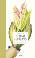 Di seme in frutto. Il mondo vegetale da vicino. Ediz. illustrata