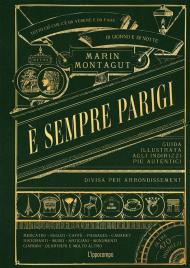 È sempre Parigi. Guida illustrata agli indirizzi più autentici divisa per arrondissement