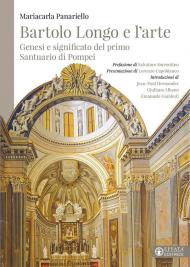 Bartolo Longo e l'arte. Genesi e significato del primo Santuario di Pompei