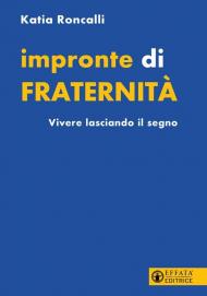 Impronte di fraternità. Vivere lasciando il segno