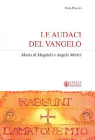 Le audaci del Vangelo. Maria di Magdala e Angela Merici