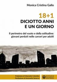 18+1. Diciotto anni e un giorno. Il perimetro del vuoto e della solitudine: giovani perduti nelle carceri per adulti