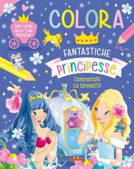 Colora. Fantastiche principesse. Ediz. a colori