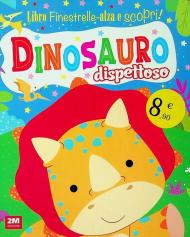 Dinosauro dispettoso. Finestrelle alza scopri. Ediz. a colori