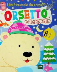 Orsetto e il cappello. Finestrelle alza scopri. Ediz. a colori