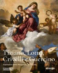 Tiziano, Lotto, Crivelli e Guercino. Capolavori della Pinacoteca di Ancona. Ediz. illustrata