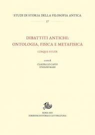 Dibattiti antichi: ontologia, fisica e metafisica. Cinque studi