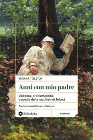 Anni con mio padre. Dolcezza, problematicità, tragedia della vecchiaia di Tolstoj