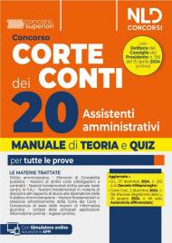 Concorso Corte dei Conti. 20 assistenti amministrativi per le esigenze degli uffici centrali e territoriali della Corte dei Conti. Manuale con teoria e quiz