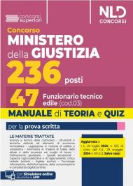 Concorso 236 posti Ministero della Giustizia. Manuale e teoria per la preparazione per 47 Funzionari Tecnici Edili. Teoria + quiz