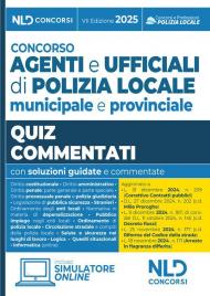 Concorso agenti e ufficiali di Polizia locale municipale e provinciale. Quiz commentati 2025 aggiornati al Nuovo Codice della strada. Con software di simulazione