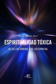 Espiritualidad tóxica. Sal del ego terrenal y del ego espiritual