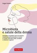 Microbiota e salute della donna. Ristabilire l'equilibrio del microbiota intestinale per prevenire e curare in modo naturale cistiti, candida e infezioni vaginali