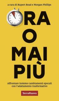 Ora o mai più. Affrontare insieme cambiamenti epocali con l’adattamento trasformativo