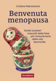 Benvenuta menopausa. Guida ai poteri nascosti della fase più rivoluzionaria della vita femminile