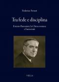 Tra fede e disciplina. Ernesto Buonaiuti, la Chiesa romana e l'università