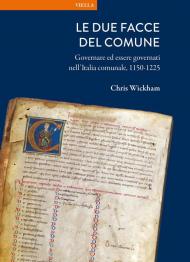 Le due facce del comune. Governare ed essere governati nell'Italia comunale, 1150-1225