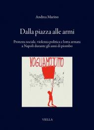 Dalla piazza alle armi. Protesta sociale, violenza politica e lotta armata a Napoli durante gli anni di piombo