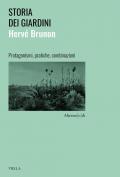 Storia dei giardini. Protagonismi, pratiche, combinazioni