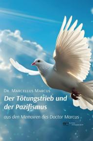 Der Tötungstrieb und der Pazifismus aus den Memoiren des Doctor Marcus