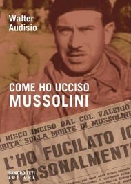 Come ho ucciso Mussolini