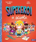 Supereroi a scuola. Ediz. a colori