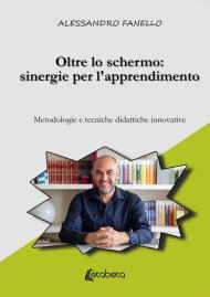 Oltre lo schermo: sinergie per l'apprendimento. Metodologie e tecniche didattiche innovative