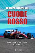 Cuore rosso. Cinquant'anni all'inseguimento della Ferrari