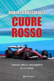 Cuore rosso. Cinquant'anni all'inseguimento della Ferrari