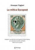 La mitica Escopost. Indagini e controlli dei servizi ispettivi di Poste Italiane, per contrastare le frodi e gli illeciti. Memorie di un agente