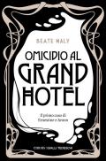 Omicidio al Grand Hotel. Il primo caso di Ernestine e Anton. Nuova ediz.