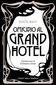Omicidio al Grand Hotel. Il primo caso di Ernestine e Anton. Nuova ediz.