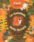 Cucù racconta. Lo scoiattolo della foresta. Ediz. a colori