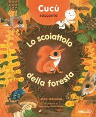Cucù racconta. Lo scoiattolo della foresta. Ediz. a colori