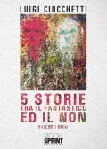 5 storie tra il fantastico ed il non