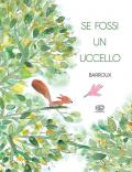 Se fossi un uccello. Ediz. a colori