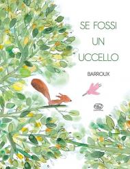 Se fossi un uccello. Ediz. a colori