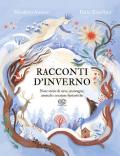 Racconti d'inverno. Nove storie di neve, montagne, animali e creature fantastiche. Ediz. a colori