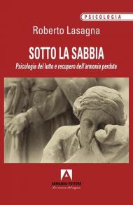 Sotto la sabbia. Psicologia del lutto e recupero dell'armonia perduta