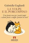 La volpe e il porcospino. Una favola vera per i nostri tempi e alcune poesie o meglio «pensieri in versi»
