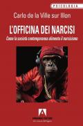 L'officina dei narcisi. Come la società contemporanea alimenta il narcisismo